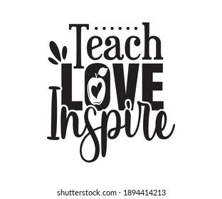 Teach Love Inspire Printable Vector Illustration. typography t-shirt graphics, typography art lettering composition design.