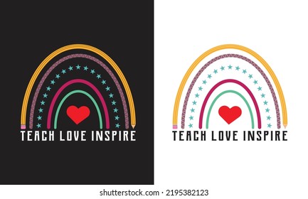 Teach Love Inspire rainbow t shirt Design.Teacher Gift Design.