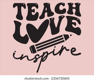 Teach  Love  Inspire  Retro Svg Design,Back To School Retro Design,typography design for kindergarten pre k preschool, last and first day of school,happy, success,Welcome back to school Retro svg