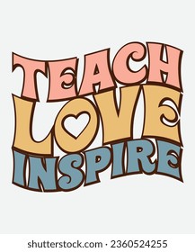 teach love inspire retro t-shirt design, teach love inspire retro design, teacher retro t-shirt design svg