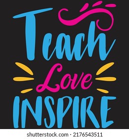Teach Love Inspire Shirt design