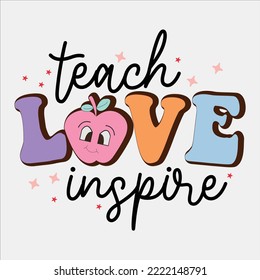  Teach Love Inspire shirt, happy Teacher shirt, , T-shirt Vintage, T-shirt ,Vintage Tee ,Sublimation, T-shirt Saying, T-shirt Design 
