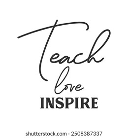 Teach love inspire slogan inscription. Teacher vector quote. Illustration for prints on t-shirts and bags, posters, cards. Isolated on white background. Motivational phrase.