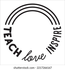 Teach love inspire stylish typography