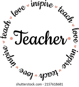 Teach love inspire Svg cut file. Teacher vector illustration isolated on white background. Perfect for shirts, clothes, mugs, signs and so on. Teacher shirt design svg