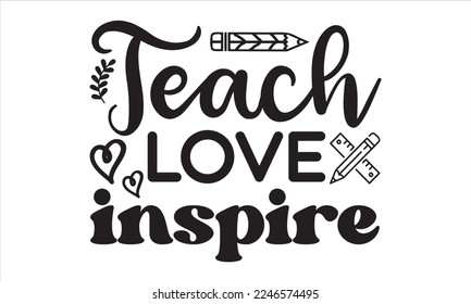Teach love inspire Svg, Teacher SVG, Teacher SVG t-shirt design, Hand drawn lettering phrases, templet, Calligraphy graphic design, SVG Files for Cutting Cricut and Silhouette svg