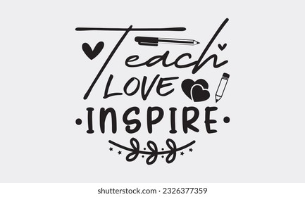 Teach love inspire svg, Teacher SVG Bundle, School and Teach, Back to School svg, Teacher Gift , Teacher Shirt, Cut Files for Cricut svg