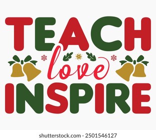 Teach Love Inspire Svg,Christmas Svg,Christmas Funny Shirt,Calligraphy t shirt,Christmas Silhouette,Christmas Says Svg,Cut File,Silhouette