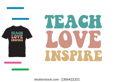 Teach love inspire t shirt design