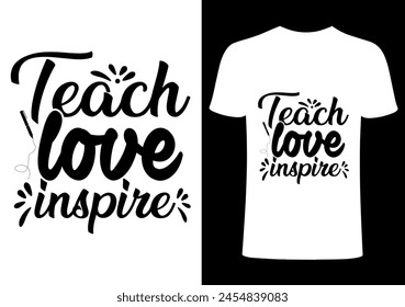 Teach love inspire T shirt .Back to school  T shirt Design, Vector Teacher T shirt ,creative Teach Collection, teachers day illustration , Teacher's Day T shirt. Teacher typography.  svg