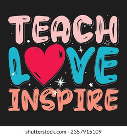 Teach Love Inspire Teacher Design School typography T-shirt design svg