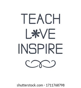 Teach Love Inspire - teacher quote, vector illustration. Hand lettered saying image. Isolated elements for Teacher Appreciation Day, 1st day of school card, gift, poster, t-shirt, mug surface design