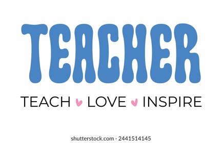 Teach love inspire Teacher quote lettering typographic Sublimation art sign on white background svg