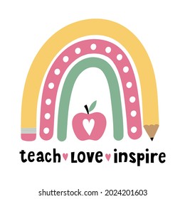 Teach Love Inspire. Teacher rainbow school. Rainbow  with red apple, pencil, ruler. Vector illustration. Isolated on white background. Good for posters, t shirts, postcards.