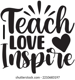 Teach Love Inspire T-shirt Design Vector File.