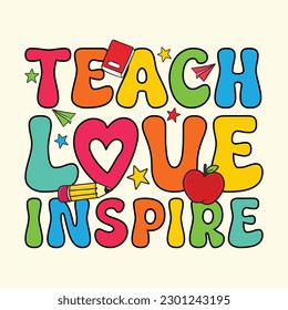Teach Love Inspire T-Shirt Design, Posters, Greeting Cards, Textiles, and Sticker Vector Illustration	 - Shutterstock ID 2301243195