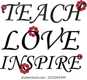 Teach Love Inspire T-Shirt Design, Posters, Greeting Cards, Textiles, and Sticker Vector Illustration