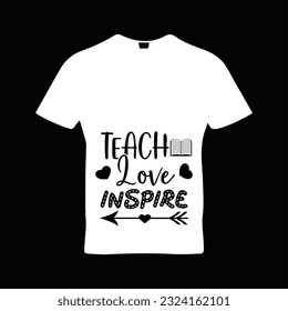 Teach love inspire t-shirt design. Here You Can find and Buy t-Shirt Design. Digital Files for yourself, friends and family, or anyone who supports your Special Day and Occasions.