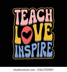 Teach Love Inspire T-Shirt Design. Teacher typography tshirt, hoodie, sticker.