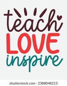 teach love inspire t-shirt design, teacher t-shirt, teacher cut file, png svg