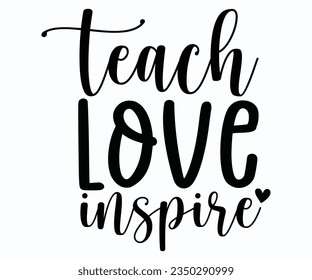 Teach Love Inspire T-shirt, Teacher SVG, Teacher T-shirt, Teacher Quotes T-shirt, Back To School, Hello School Shirt, School Shirt for Kids, Kindergarten School svg svg