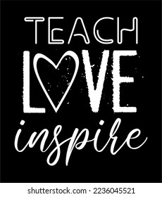 Teach Love Inspire Typography Quote Vector T-shirt Design