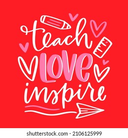 Teach love inspire Valentine's Day teacher quote vector design with hearts and handwritten modern calligraphy phrase. Inspirational phrase for February 14th in red and pink romantic colours.