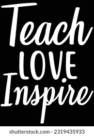 Teach love inspire vector art design, eps file. design file for t-shirt. SVG, EPS cuttable design file