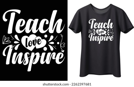 Teach love inspire vector typography t-shirt design. Perfect for print items and bag, mug, poster, gift, card, banner. Handwritten vector illustration. Isolated on black background.