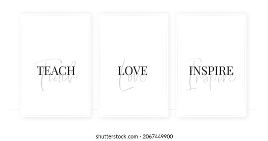 Teach, love, inspire, vector. Wording design, lettering. Three pieces Scandinavian minimalist poster design. Motivational, inspirational life quotes