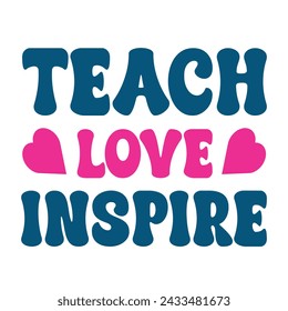 Teach Love Inspire.Motivational Typography Quotes Print For T Shirt, Poster, Banner Design Vector Eps Illustration. svg
