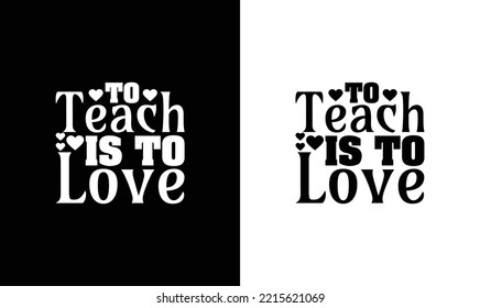 To Teach Is To Love Teacher Quote T shirt design, typography