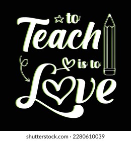 To teach is to love. Teacher t shirt design. Print on demand.