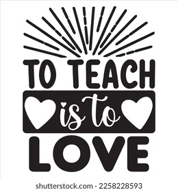 To Teach is to Love t-shirt design vector file