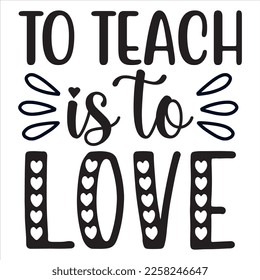 To Teach is to Love t-shirt design vector file