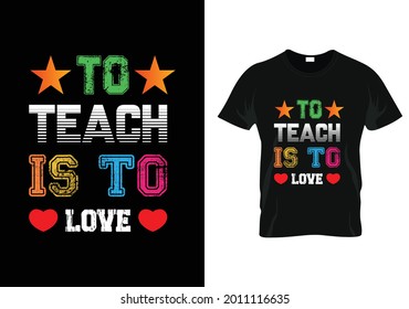 to teach is to love t-shirt. teacher day t-shirt