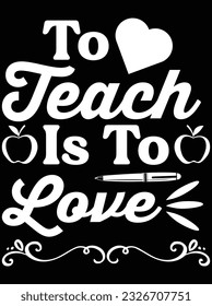 To teach is to love vector art design, eps file. design file for t-shirt. SVG, EPS cuttable design file