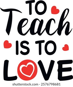 To Teach Is To Love vector illustration. Valentine's Day typography