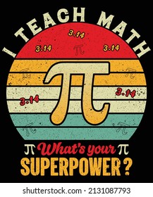 I Teach Math, What's Your Superpower, Funny Pi Day T-shirt Design