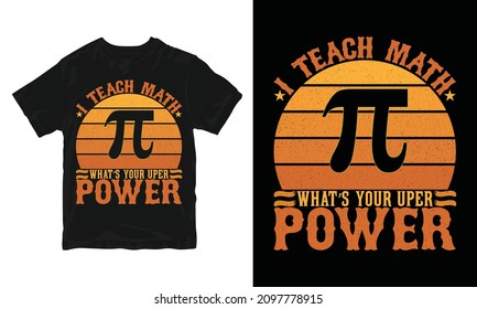 I Teach Math What's Your Upper Power - Pi Day T-Shirt Design