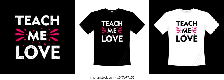 Teach Me Love Typography T-shirt Design. Love, Romantic T Shirt.