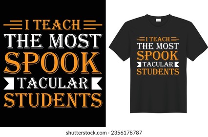 I teach the most spooktacular students  typography vector t-shirt Design. Perfect for print items and bag, banner, sticker, template. Handwritten vector illustration. Isolated on black background.
