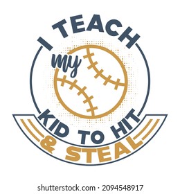 I Teach My Kid To Hit And Steal, Baseball Player Gift, Kids Games To Play, Baseball Lovers Saying