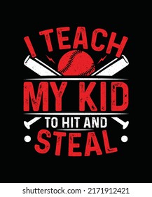 I Teach My Kid To Hit And Steal Baseball T-shirt Design