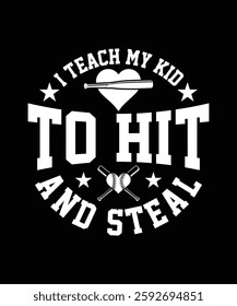 I TEACH MY KID TO HIT AND STEAL TSHIRT DESIGN