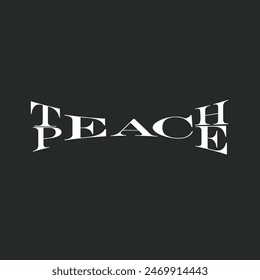 "Teach Peace"
t-shirt text design