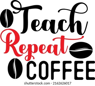 
Teach repeat coffee - coffee svg design