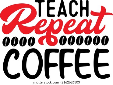 Teach Repeat Coffee Svg Graphic Design Stock Vector (Royalty Free ...