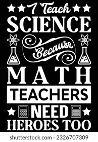 I teach science because math teachers need heroes too vector art design, eps file. design file for t-shirt. SVG, EPS cuttable design file