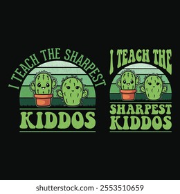 I Teach The Sharpest Kiddos - Funny School Teacher Plant Cactus Pun T Shirt Design.